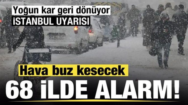 68 vilayette alarma geçildi! Hava buz kesecek! Ağır kar geri dönüyor! İstanbul uyarısı