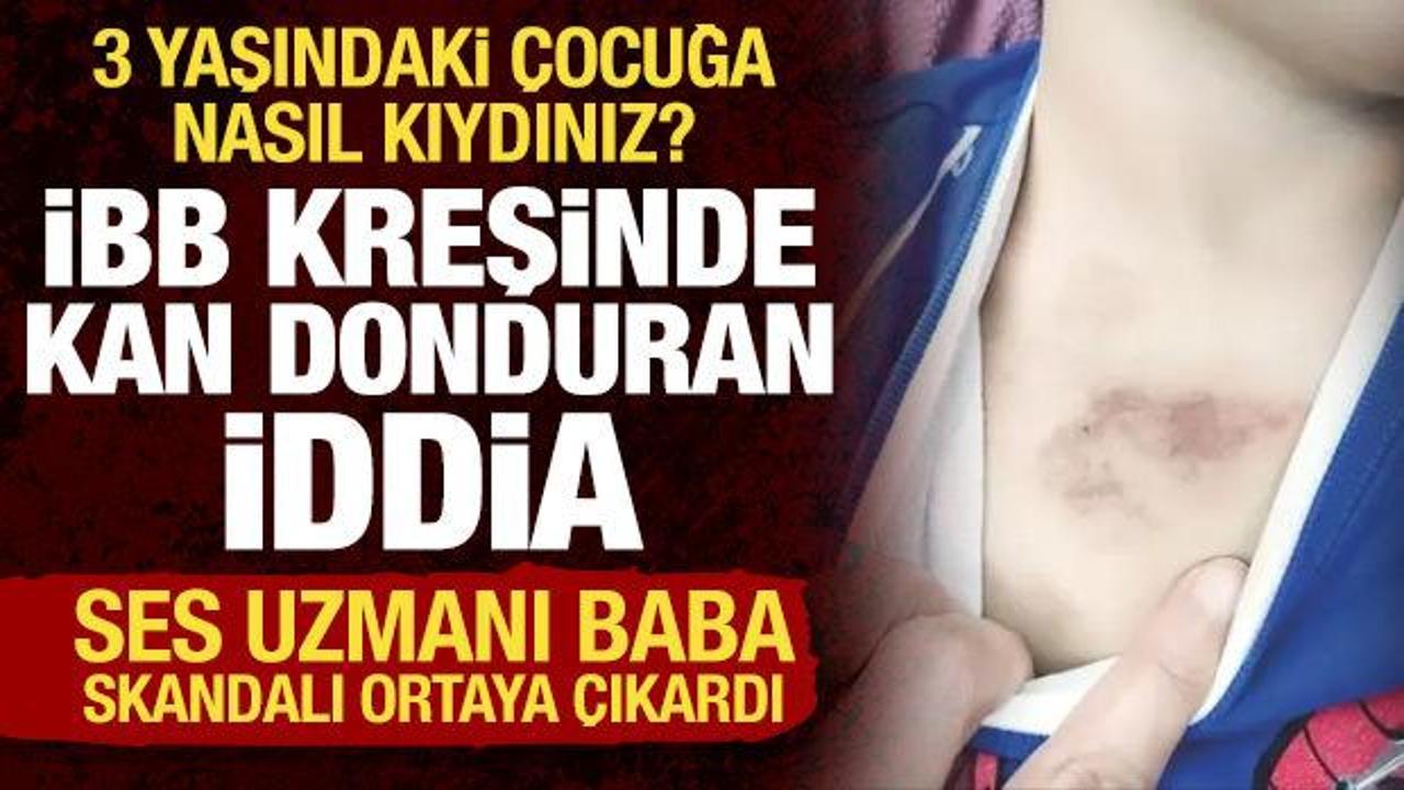 İBB kreşinde kan donduran argüman: 3 yaşındaki çocuğa taciz ve azap