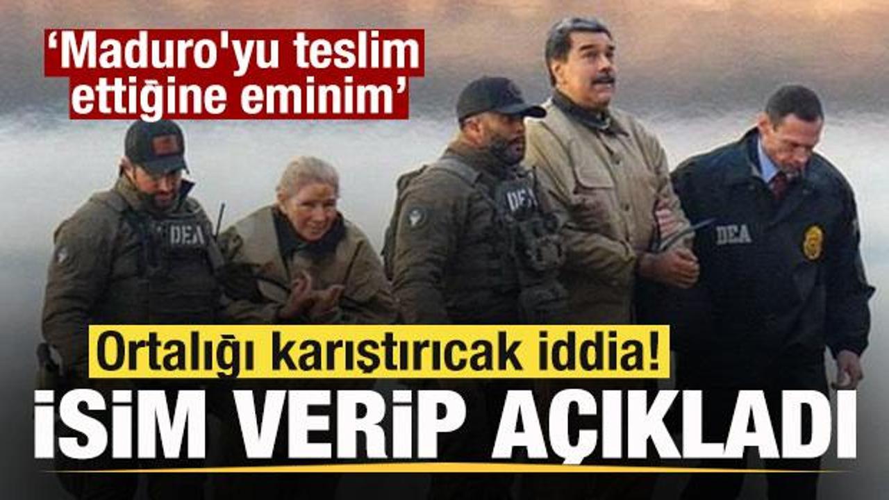 Ortalığı karıştırıcak iddia! İsim verip açıkladı: Maduro’yu teslim ettiğine eminim