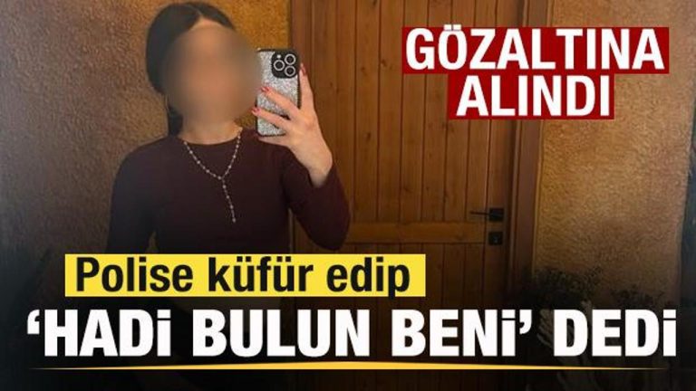 Polise küfür edip ‘Hadi bulun beni’ dedi! Gözaltına alındı