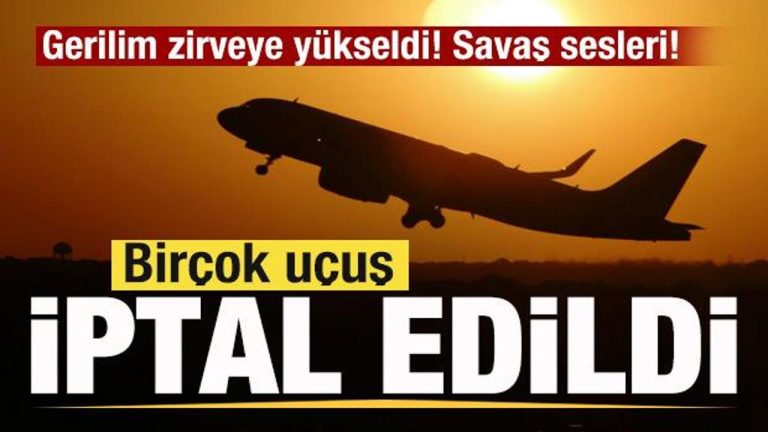 Son dakika! Tansiyon tepeye yükseldi! Savaş sesleri! Birçok uçuş iptal edildi