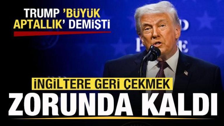 Trump ‘Büyük aptallık’ demişti! İngiltere’den son dakika adımı! Geri çekmek zorunda kaldı