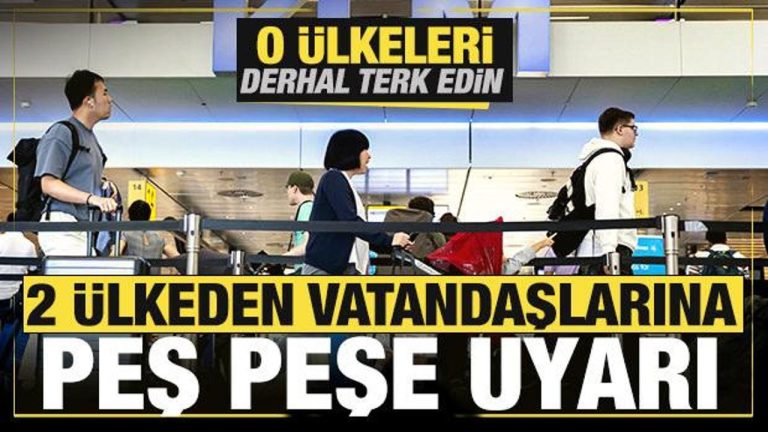 2 ülkeden vatandaşlarına peş peşe uyarı! O ülkeleri derhal terk edin