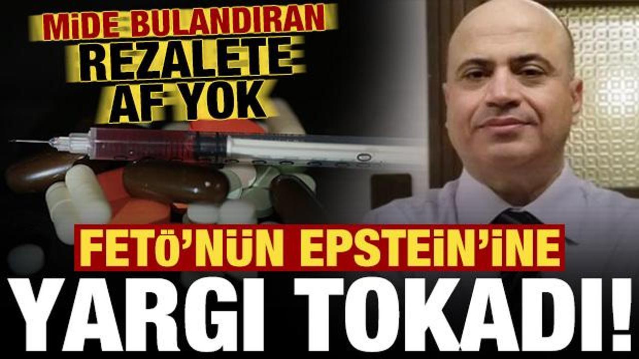 FETÖ’nün Epstein’ine yargı tokadı! Mide bulandıran rezalete af yok…
