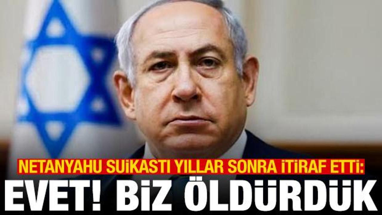 Netanyahu suikastı yıllar sonra itiraf etti: Evet! Biz öldürdük