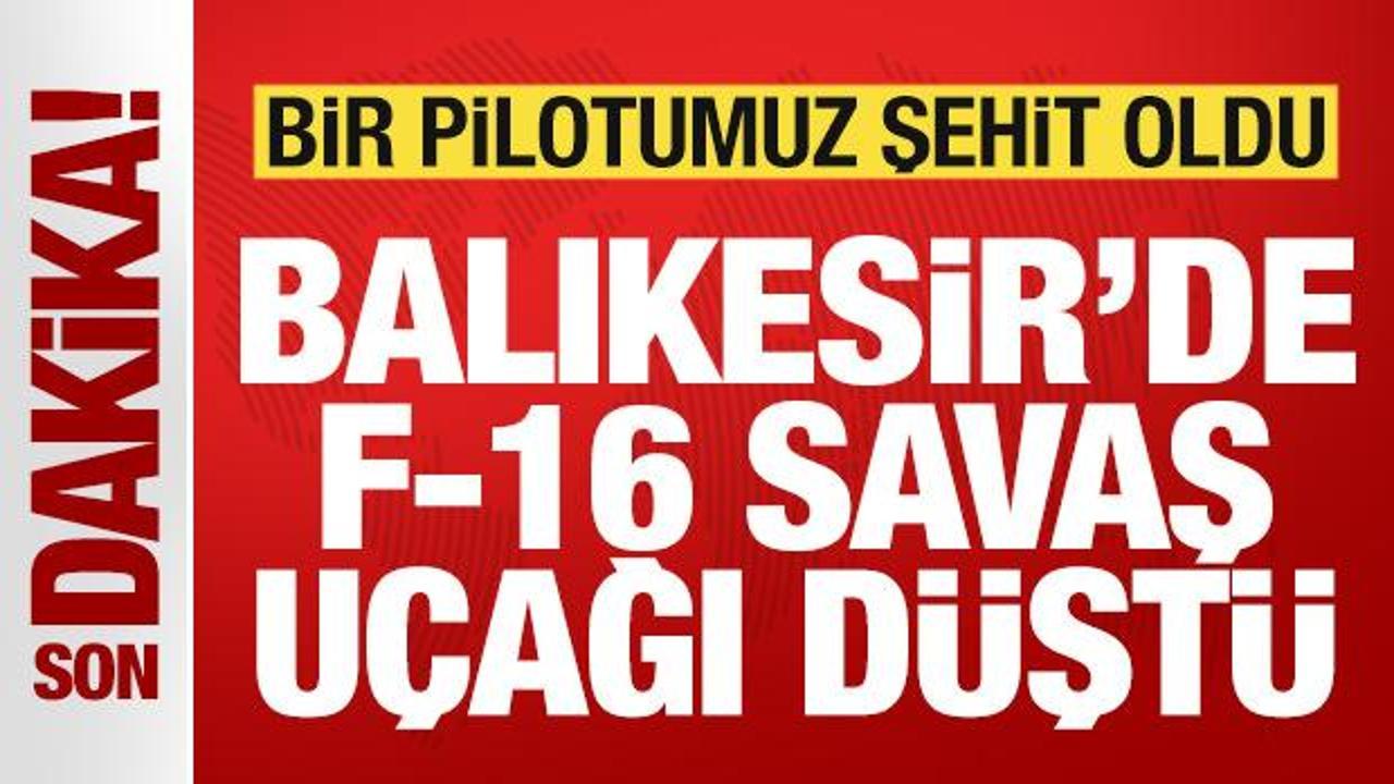 Son dakika: Balıkesir’de F-16 savaş uçağı düştü! Bir pilotumuz şehit oldu