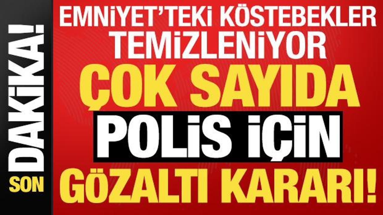 Son dakika: Emniyet içindeki köstebeklere operasyon! 9’u polis çok sayıda gözaltı kararı