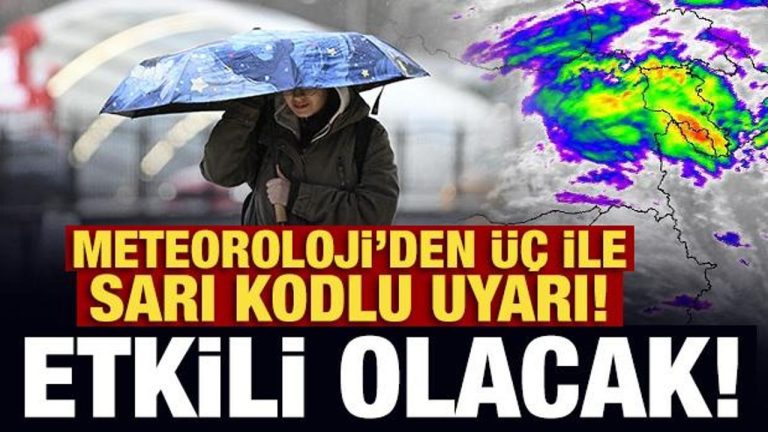 Son Dakika: Meteoroloji’den üç ile sarı kodlu uyarı! Tesirli olacak