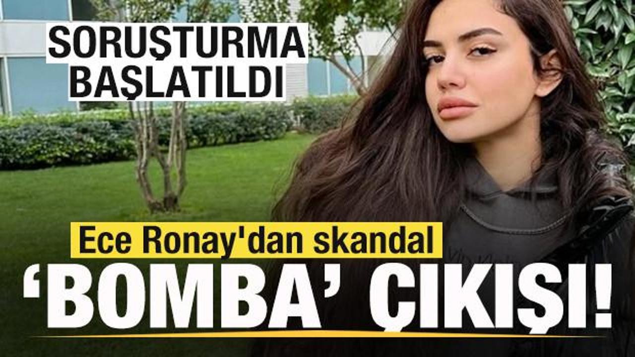 Ece Ronay’dan skandal ‘Bomba’ çıkışı! Soruşturma başlatıldı