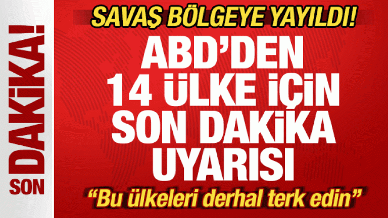 Savaş yayıldı! ABD’den 14 ülke için son dakika uyarısı: Bu ülkeleri derhal terk edin
