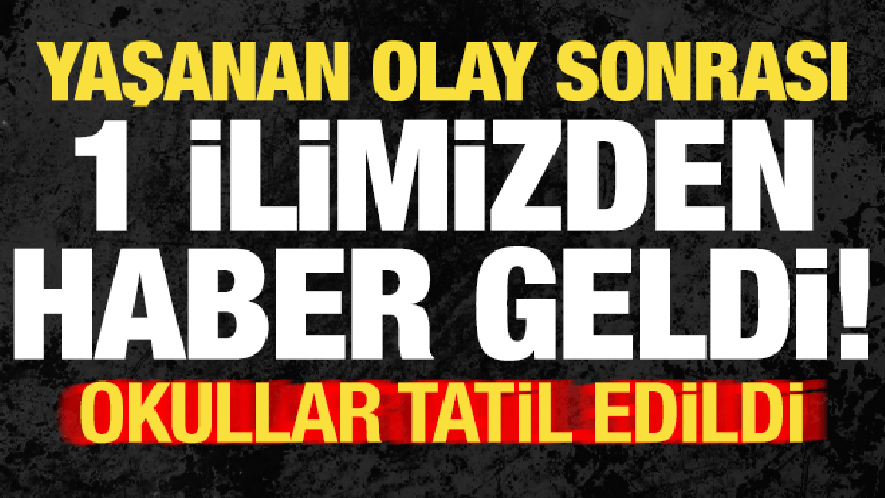 Son dakika: 1 vilayetimizden haber geldi! Yaşanan olay sonrası okullar tatil edildi…