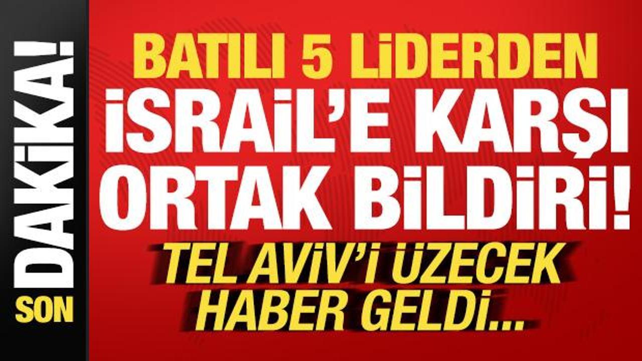 Son dakika: 5 Batılı ülke başkanından İsrail’e karşı bildiri! Tel Aviv’i üzecek haber…