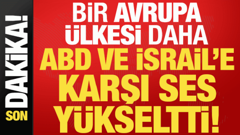 Son dakika: Bir Avrupa ülkesi daha ABD ve İsrail’e karşı ses yükseltti!