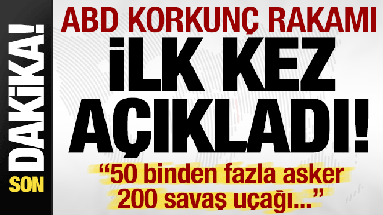 Son dakika haberi… ABD vahim sayısı duyurdu: 50 bin asker, 200 savaş uçağı…